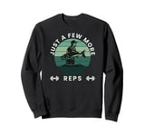 Funny Fishing Strength Training Just a Few More Reps Fishing Sweatshirt