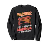 Marimbist Musician Vibraphonist I May Start Playing Marimba Sweatshirt