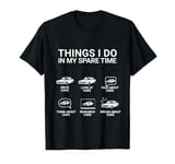 Car Guy Funny Things I Do In My Spare Time Car Enthusiast T-Shirt