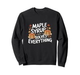 Maple Syrup Solves Everything Funny Food Fall Leaves Sweatshirt