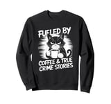 Fueled By Coffee True Crime Stories, True Crime Coffee Cat Sweatshirt