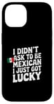 Coque pour iPhone 14 Citations mexicaines I Didn't Ask To Be Mexican I Just Got Lucky