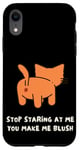 Coque pour iPhone XR Dos de chat amusant « Stop Staring At Me You Make Me Blush »