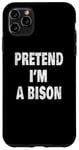 Coque pour iPhone 11 Pro Max Pretend I'm a Bison Funny Buffalo 716 Design code régional