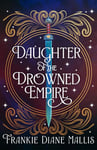 Daughter of the Drowned Empire: Discover your next BookTok romantasy obsession in this mesmerising tale of forbidden love and deadly court politics (Drowned Empire Series Book 1)