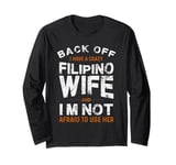 I have a crazy Filipino wife and not afraid to use it Long Sleeve T-Shirt