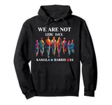 We Are Not Going Back Kamala Harris Walz 24 Madam President Pullover Hoodie