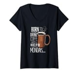 Womens Born to Drink Coffee Funny Monday Morning Vibes V-Neck T-Shirt