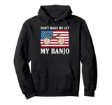 Don't Make Me Get My Banjo Player Music Playing Expert Pullover Hoodie