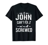 If John Can't Fix It We're Screwed Tools Mechanic Handyman T-Shirt