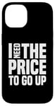 Coque pour iPhone 14 Dire finanique drôle, « I need to price to go up, Investing »