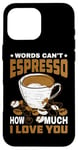 Coque pour iPhone 16 Pro Max Words Can't Espresso How Much I Love You Caféine