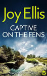 CAPTIVE ON THE FENS a gripping crime thriller full of twists (Detective Nikki Galena Mysteries Book 6)