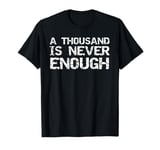 Addiction Recovery Gifts for Men A Thousand is Never Enough T-Shirt