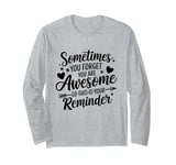 Sometimes You Forget You Are Awesome Inspirational Thank You Long Sleeve T-Shirt