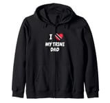 I Love My Trini Dad Trinidad and Tobago Flag Dad Fathers Day Zip Hoodie