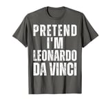 Pretend I'm Leonardo Da Vinci Matching Costume Halloween T-Shirt