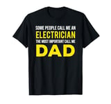 Some People Call Me Electrician Most Important Call Me Dad T-Shirt