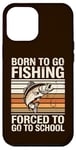 Coque pour iPhone 12 Pro Max Born To Go Fishing Forced School Kids Humour Fisherman Youth