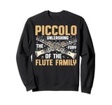 Piccolo Unleashing the Fury of the Flute Family Piccolo Sweatshirt