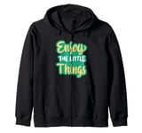 Enjoy The Little Things In Life Funny Faith Inspirational. Zip Hoodie