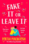 Fake It Or Leave It: A laugh-out-loud fake dating romantic comedy from MILLION-COPY BESTSELLER Portia MacIntosh