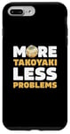 iPhone 7 Plus/8 Plus More Takoyaki Less Problems Octopus Balls Japanese Food Fans Case