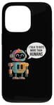 iPhone 13 Pro I talk to robots more than human Fun AI Machine Learning Case