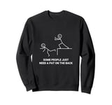 Some People Just Need A Pat On The Back Sarcastic Funny Sweatshirt