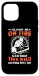 Coque pour iPhone 14 Pro Welder Yes I Know I Am On Fire Let Me Finish Welding Welders