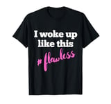 I Woke Up Like This Flawless Womens Girls T-Shirt