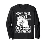 Let This Old Man Show You How To fight Aikido Long Sleeve T-Shirt