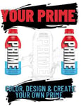 Your Prime | Prime Drink Coloring Book for all ages Design Create & Share you...