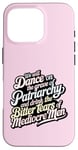 iPhone 16 Pro we will dance on the grave of the patriarchy feminist funny Case