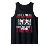 Its All Fun & Games Until You Call It Karate Tang Soo Do Tank Top