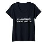 Womens my daughter and i talk shit about you V-Neck T-Shirt