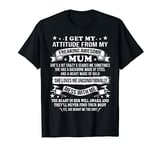 Mothers Day I Get My Attitude From My Freaking Awesome Mum T-Shirt