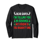 Dear Santa My Cousin Is The Naughty One Funny Christmas Long Sleeve T-Shirt