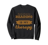 Reading Is My Therapy Funny Reading Sayings Reader Quotes Sweatshirt