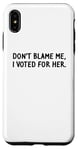 Coque pour iPhone XS Max T-shirt amusant « Don't Blame Me, I Voted For Her » pour homme et femme