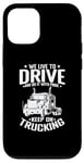 Coque pour iPhone 12/12 Pro Nous vivons pour conduire et le faisons avec Pride Truck Driver