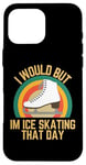 Coque pour iPhone 16 Pro Max Je voudrais mais je fais du patin à glace ce jour-là, humour rétro de patineur sur glace