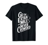 Go The Extra Mile It's Never Crowded T-Shirt