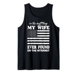 I'm The Best Thing My Wife Ever Found On The Internet Funny Tank Top