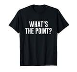 What's the Point? T-Shirt