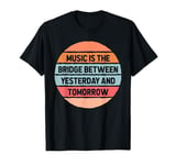 Music Bridge Between Yesterday And Tomorrow Musician Artist T-Shirt