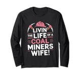 Livin' The Life Of A Coal Miners Wife National Miners Day Long Sleeve T-Shirt