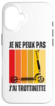 Coque pour iPhone 16 Je Peux Pas J'ai Trottinette Électrique Trot Elec Freestyle