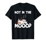 Not In The Mood Cow Tshirt for a Dairy Farmer T-Shirt