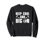 Funny Keep Coal And Dig On A Coal Mining Coalman Coal Digger Sweatshirt